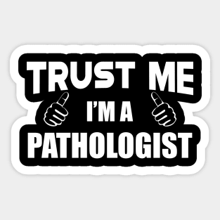 Pathologist - Trust me I'm a pathologist Sticker